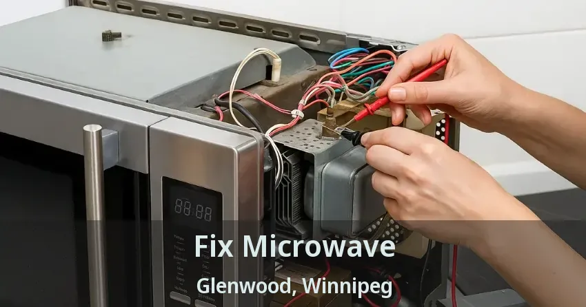 Fix Microwave Glenwood, Winnipeg - MB