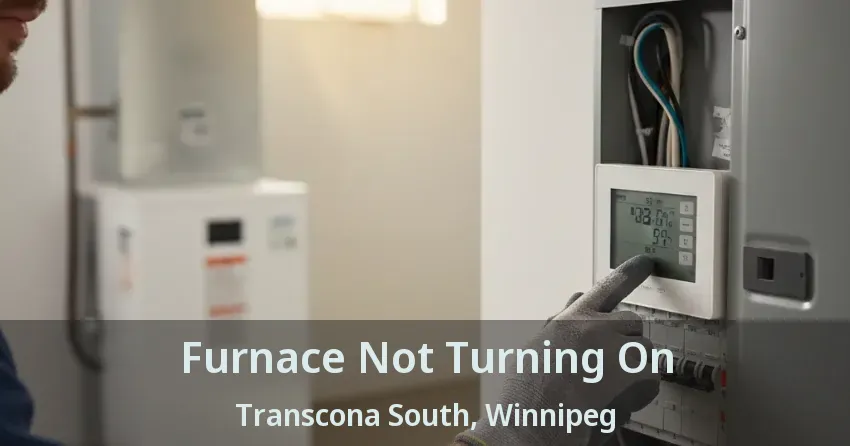 Furnace Not Turning On Transcona South, Winnipeg - MB