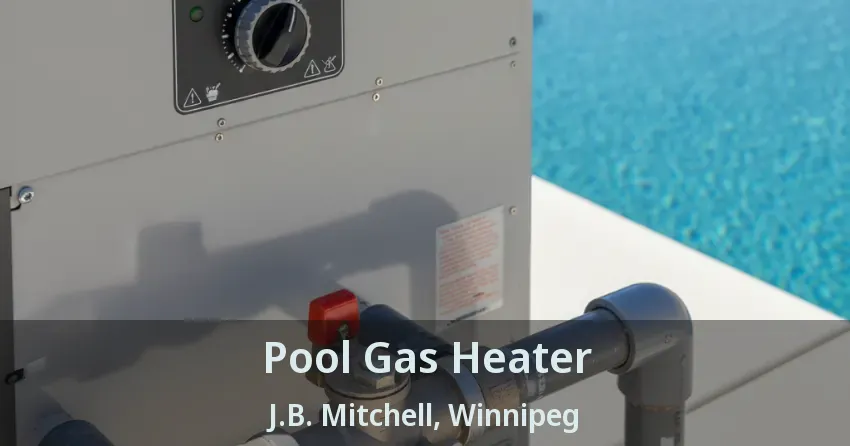 Pool Gas Heater J.B. Mitchell, Winnipeg - MB
