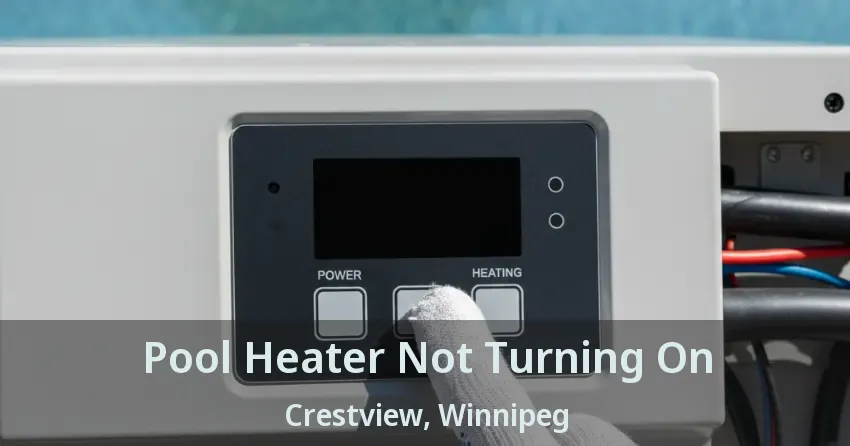Pool Heater Not Turning On Crestview, Winnipeg - MB