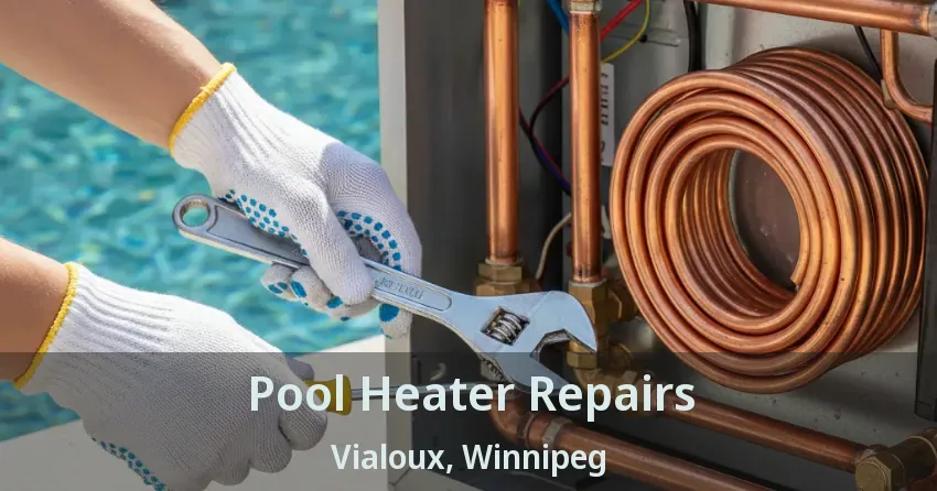 Pool Heater Repairs Vialoux, Winnipeg - MB