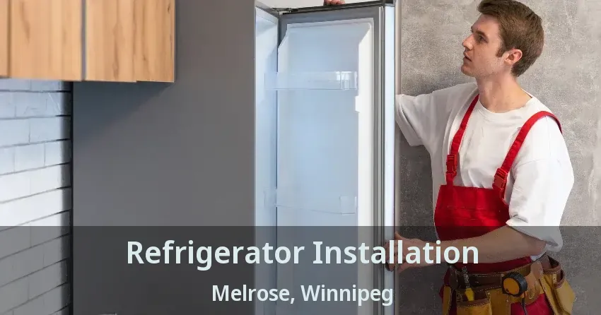 Refrigerator Installation Melrose, Winnipeg - MB