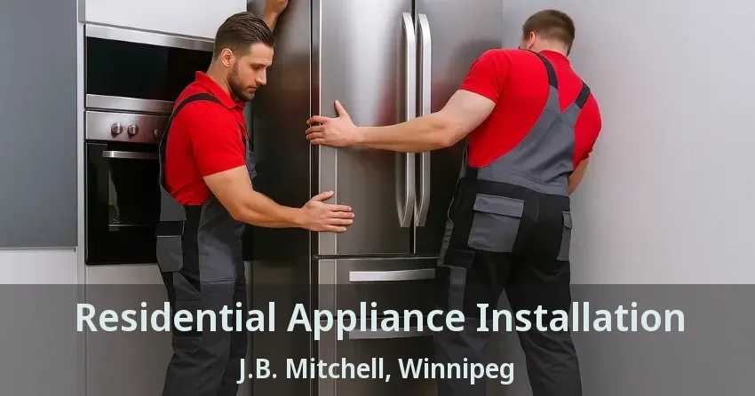 Residential Appliance Installation J.B. Mitchell, Winnipeg - MB