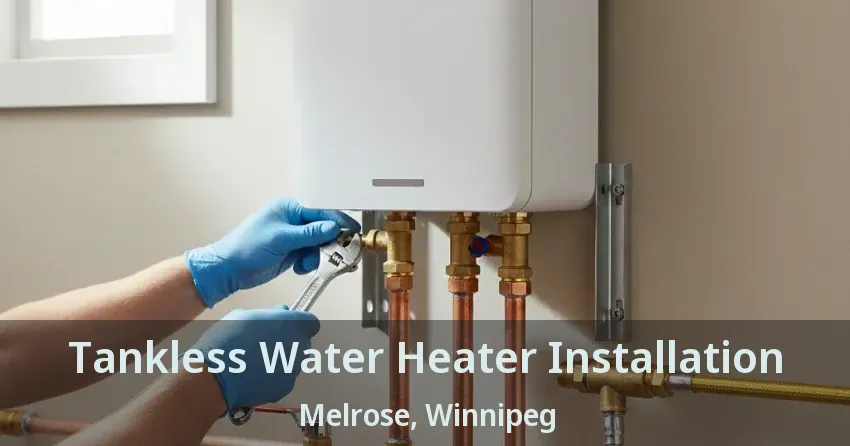 Tankless Water Heater Installation Melrose, Winnipeg - MB